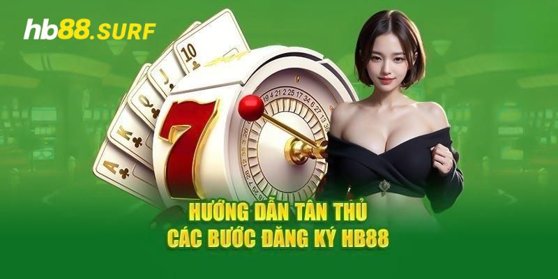 Đăng ký HB88 – Cách Bước Vào Không Gian Giải Trí Hoàn Hảo